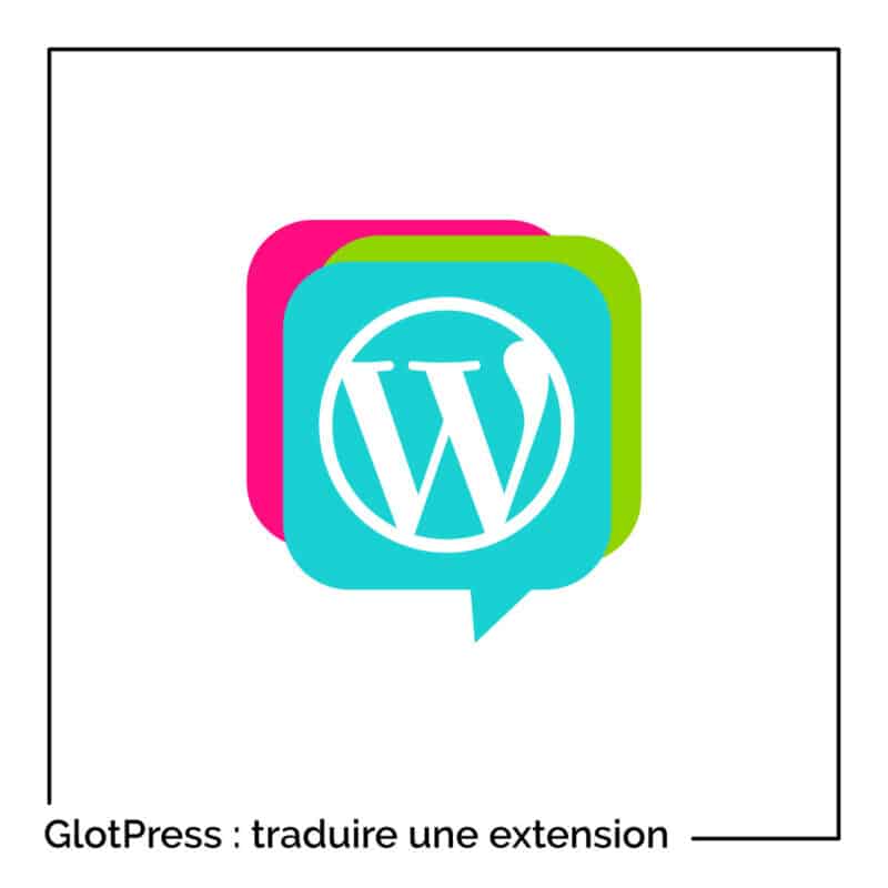 Comment traduire une extension ou un thème via GlotPress (contribuer à WordPress) ?